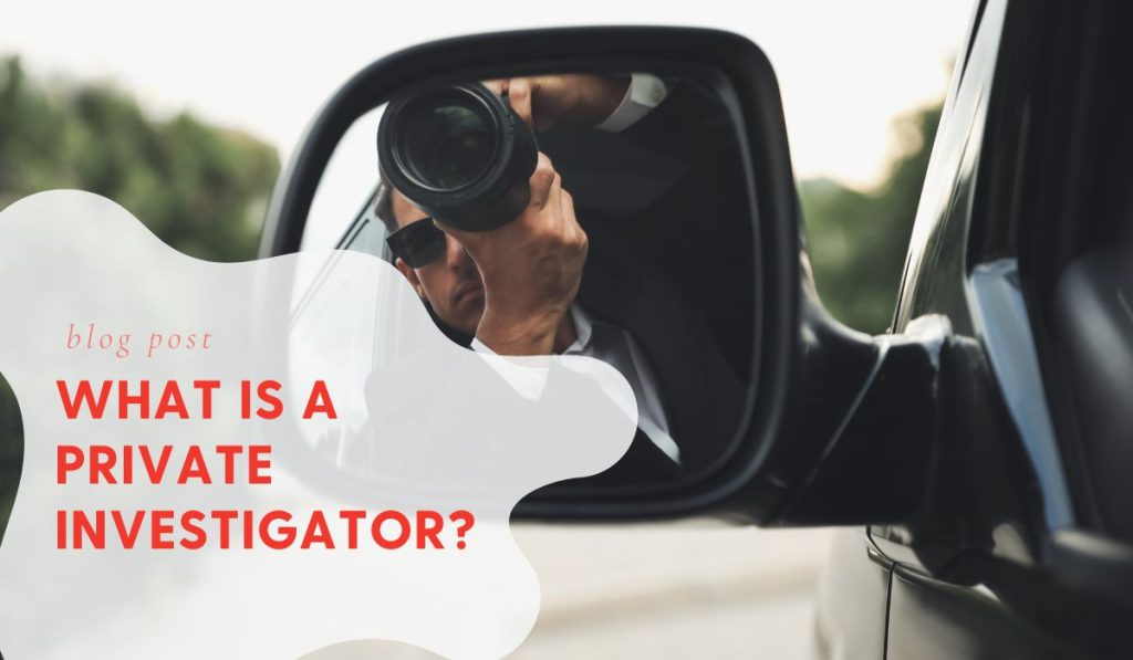 What is a Private Investigator? An In-Depth Exploration